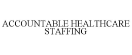 ACCOUNTABLE HEALTHCARE STAFFING trademark