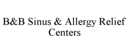 B&B SINUS & ALLERGY RELIEF CENTERS trademark