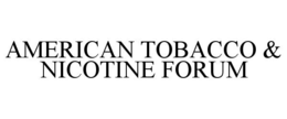 AMERICAN TOBACCO & NICOTINE FORUM trademark