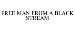 FREE MAN FROM A BLACK STREAM trademark