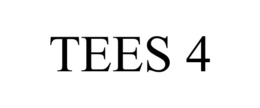 TEES 4 trademark