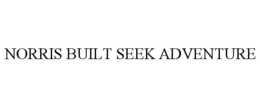 NORRIS BUILT SEEK ADVENTURE trademark