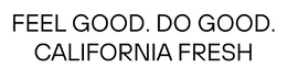 FEEL GOOD. DO GOOD. CALIFORNIA FRESH trademark