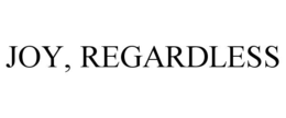 JOY, REGARDLESS trademark