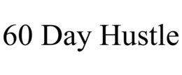 60 DAY HUSTLE trademark