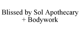 BLISSED BY SOL APOTHECARY + BODYWORK trademark