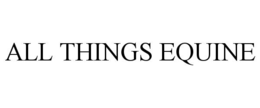 ALL THINGS EQUINE trademark