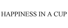 HAPPINESS IN A CUP trademark