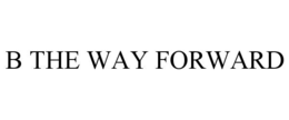 B THE WAY FORWARD trademark