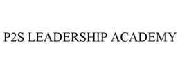P2S LEADERSHIP ACADEMY trademark