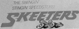 SKEETERS  THE SWINGIN' STINGIN' SPEEDSTERS! trademark