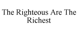 THE RIGHTEOUS ARE THE RICHEST trademark