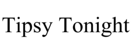 TIPSY TONIGHT trademark
