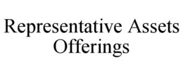 REPRESENTATIVE ASSETS OFFERINGS trademark