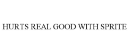 HURTS REAL GOOD WITH SPRITE trademark