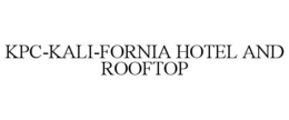 KPC-KALI-FORNIA HOTEL AND ROOFTOP trademark
