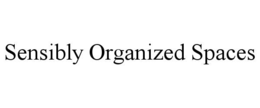 SENSIBLY ORGANIZED SPACES trademark