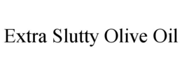 EXTRA SLUTTY OLIVE OIL trademark