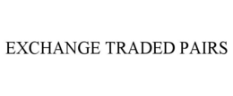 EXCHANGE TRADED PAIRS trademark