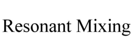 RESONANT MIXING trademark
