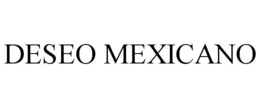 DESEO MEXICANO trademark