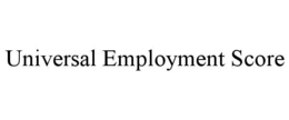 UNIVERSAL EMPLOYMENT SCORE trademark
