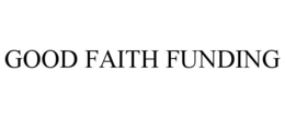 GOOD FAITH FUNDING trademark