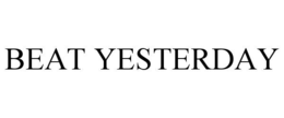 BEAT YESTERDAY trademark