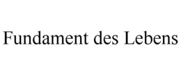 FUNDAMENT DES LEBENS trademark