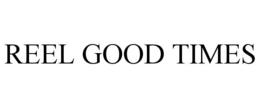REEL GOOD TIMES trademark