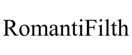 ROMANTIFILTH trademark