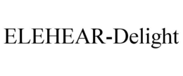 ELEHEAR-DELIGHT trademark
