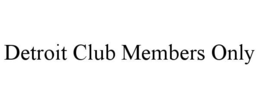 DETROIT CLUB MEMBERS ONLY trademark