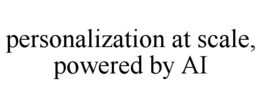 PERSONALIZATION AT SCALE, POWERED BY AI trademark