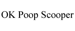 OK POOP SCOOPER trademark