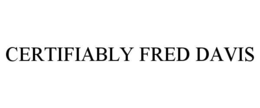 CERTIFIABLY FRED DAVIS trademark