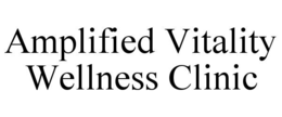AMPLIFIED VITALITY WELLNESS CLINIC trademark