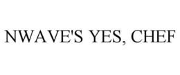 NWAVE'S YES, CHEF trademark