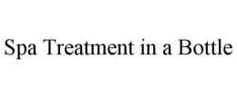 SPA TREATMENT IN A BOTTLE trademark