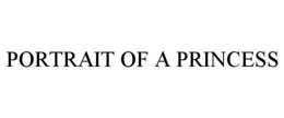 PORTRAIT OF A PRINCESS trademark