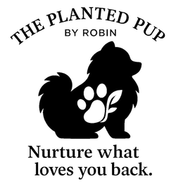 THE PLANTED PUP BY ROBIN  NURTURE WHAT LOVES YOU BACK. trademark