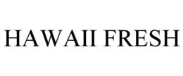 HAWAII FRESH trademark