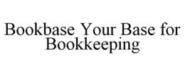 BOOKBASE YOUR BASE FOR BOOKKEEPING trademark