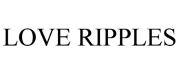 LOVE RIPPLES trademark