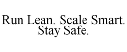RUN LEAN. SCALE SMART. STAY SAFE. trademark