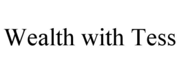 WEALTH WITH TESS trademark