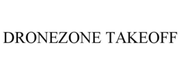 DRONEZONE TAKEOFF trademark