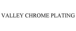 VALLEY CHROME PLATING trademark