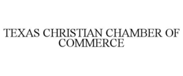 TEXAS CHRISTIAN CHAMBER OF COMMERCE trademark