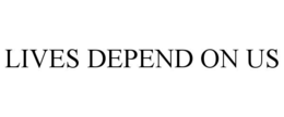 LIVES DEPEND ON US trademark
